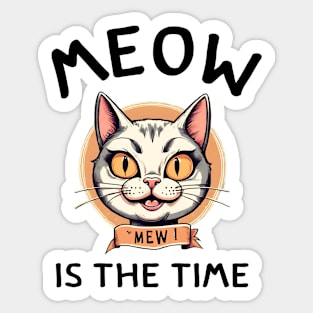 Funny Cat Meow is the Time cute cat pun happy cat women men Sticker